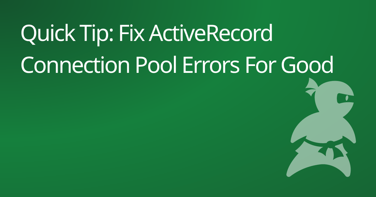 Quick tip fix activerecord connection pool errors for good